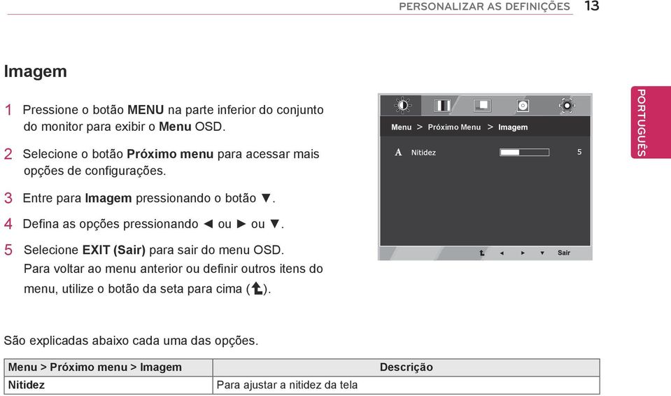 4 Defina as opções pressionando ou ou. 5 Selecione EXIT (Sair) para sair do menu OSD.