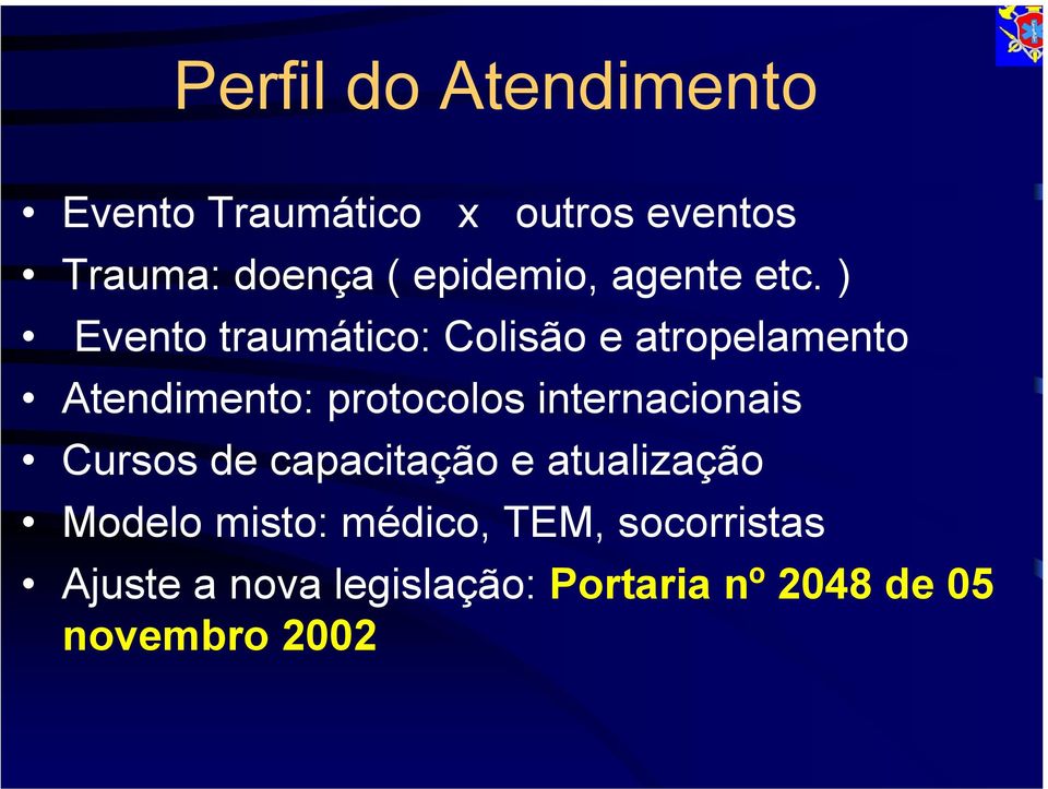 ) Evento traumático: Colisão e atropelamento Atendimento: protocolos