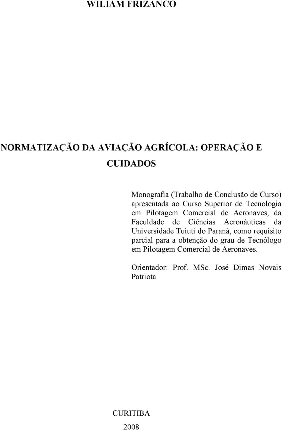 Ciências Aeronáuticas da Universidade Tuiutí do Paraná, como requisito parcial para a obtenção do grau de