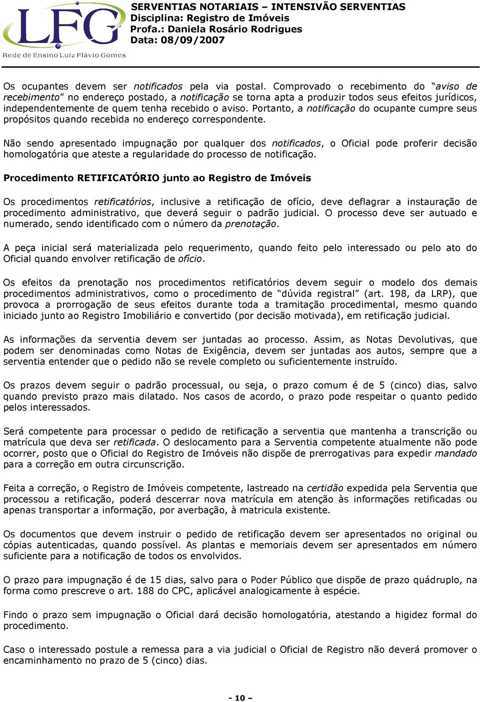 Portanto, a notificação do ocupante cumpre seus propósitos quando recebida no endereço correspondente.