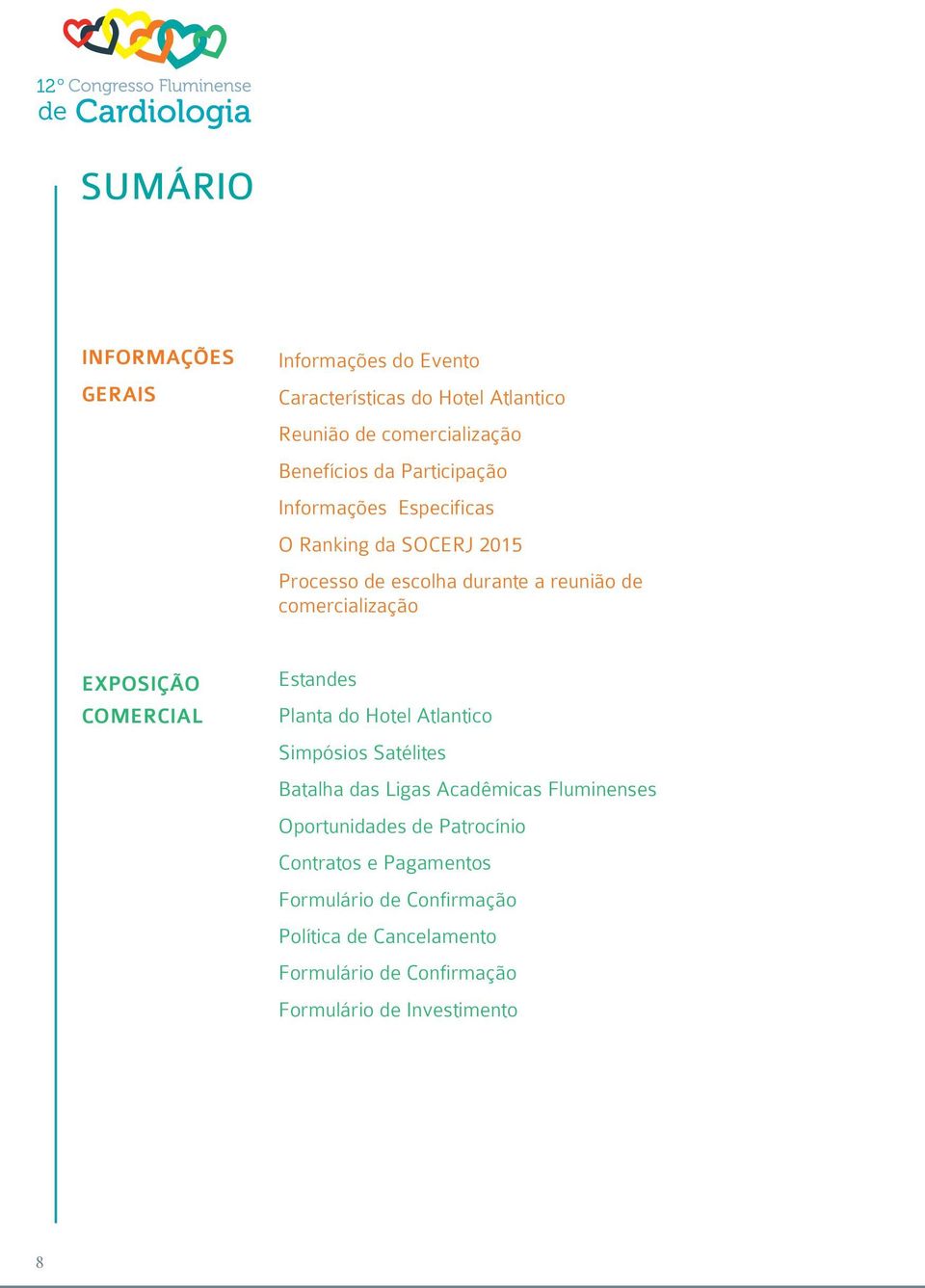 COMERCIAL Estandes Planta do Hotel Atlantico Simpósios Satélites Batalha das Ligas Acadêmicas Fluminenses Oportunidades de