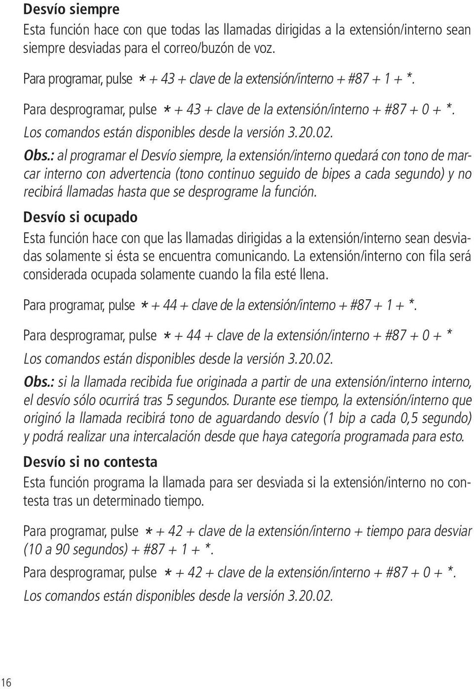 Los comandos están disponibles desde la versión 3.20.02. Obs.