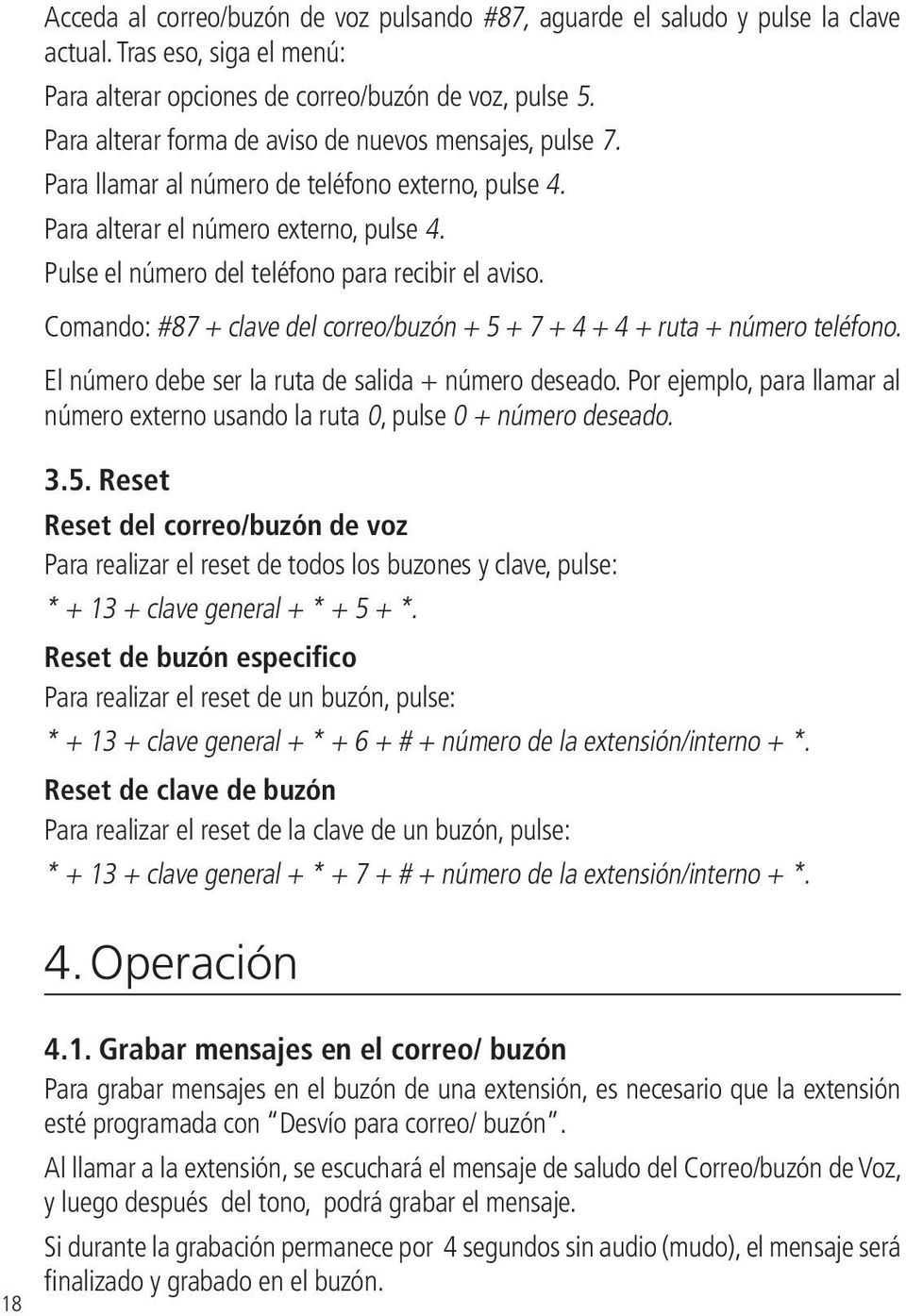 Pulse el número del teléfono para recibir el aviso. Comando: #87 + clave del correo/buzón + 5 + 7 + 4 + 4 + ruta + número teléfono. El número debe ser la ruta de salida + número deseado.