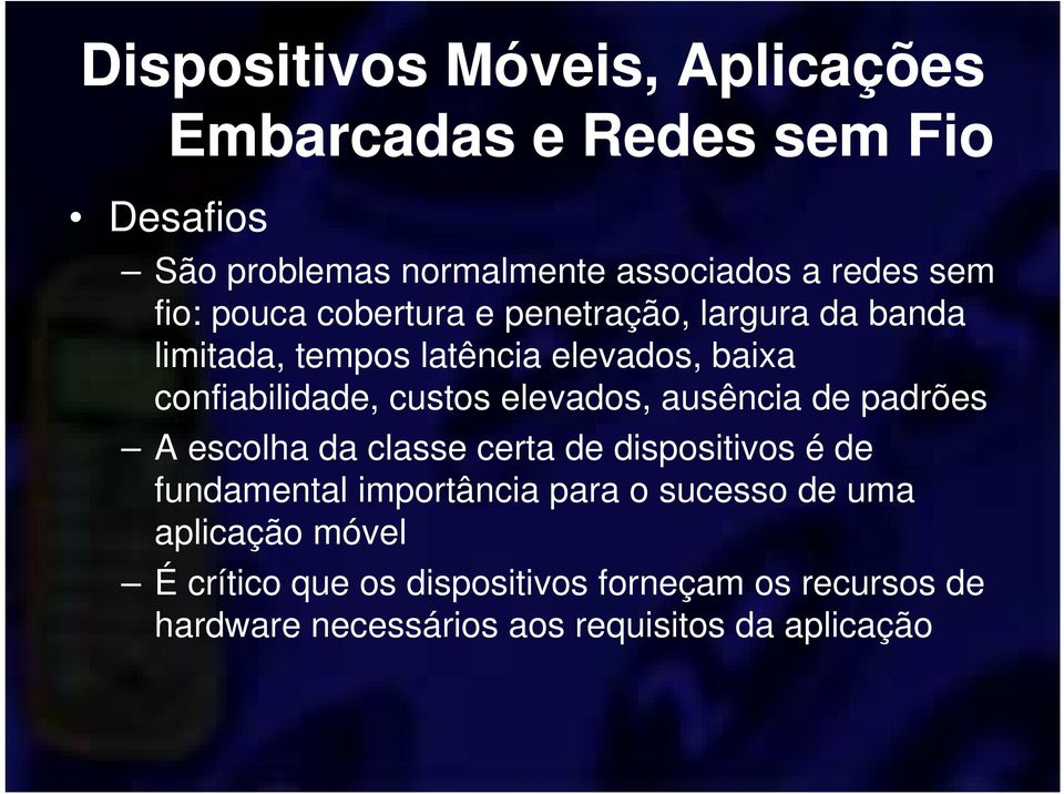 elevados, ausência de padrões A escolha da classe certa de dispositivos é de fundamental importância para o sucesso de