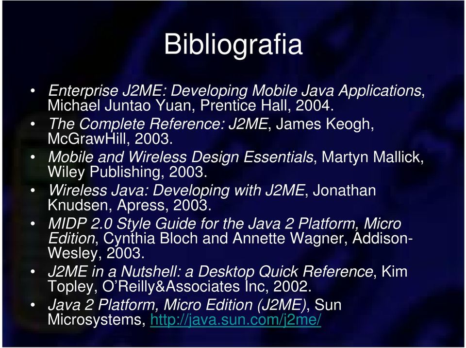 Wireless Java: Developing with J2ME, Jonathan Knudsen, Apress, 2003. MIDP 2.