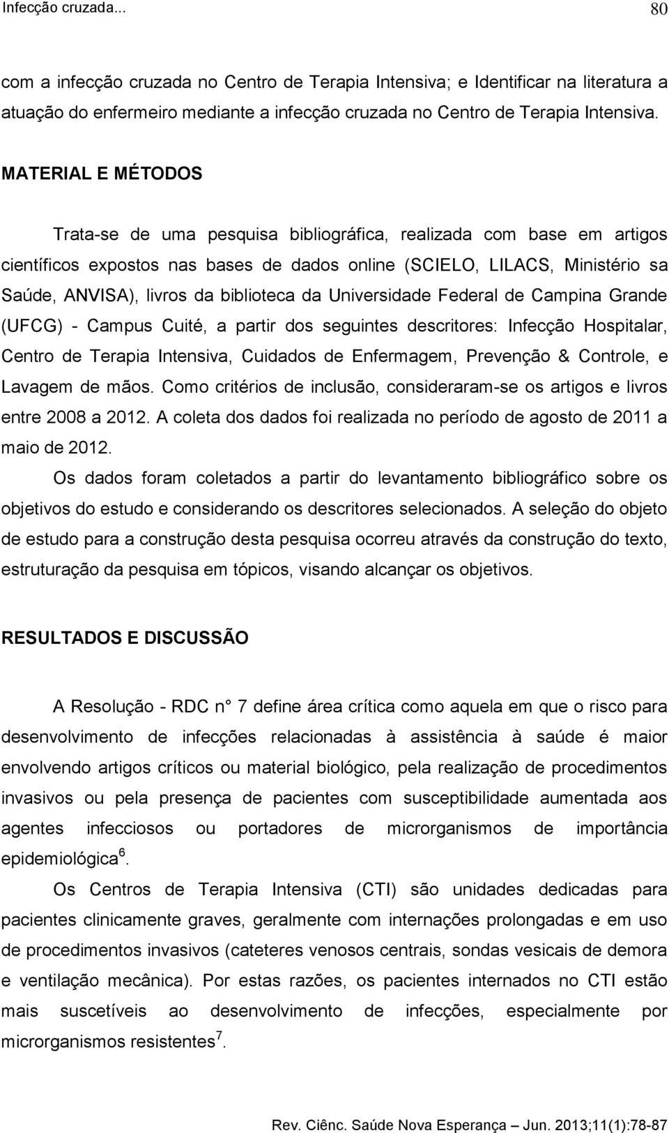 biblioteca da Universidade Federal de Campina Grande (UFCG) - Campus Cuité, a partir dos seguintes descritores: Infecção Hospitalar, Centro de Terapia Intensiva, Cuidados de Enfermagem, Prevenção &