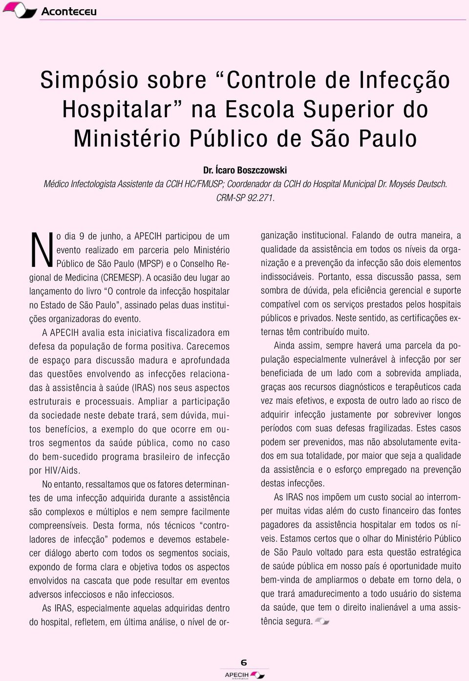 No dia 9 de junho, a APECIH participou de um evento realizado em parceria pelo Ministério Público de São Paulo (MPSP) e o Conselho Regional de Medicina (CREMESP).