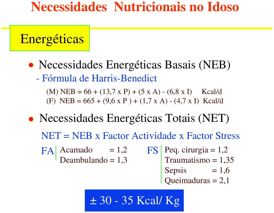 A) - (4,7 x I) Kcal/d Necessidades Energéticas Totais (NET) NET = NEB x Factor Actividade x Factor Stress FA