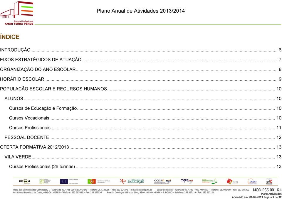 .. 10 Cursos de Educação e Formação... 10 Cursos Vocacionais... 10 Cursos Profissionais.