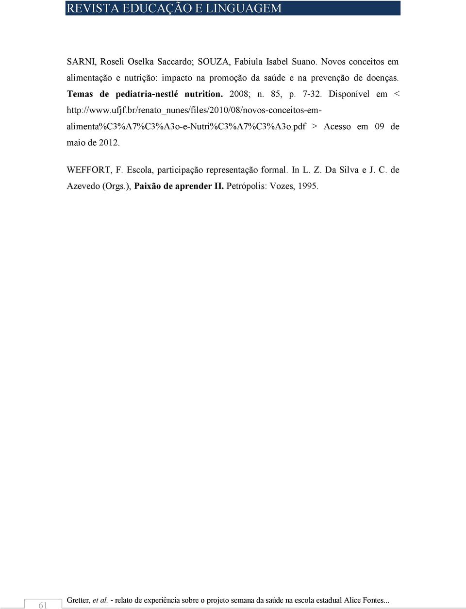 Temas de pediatria-nestlé nutrition. 2008; n. 85, p. 7-32. Disponível em < http://www.ufjf.