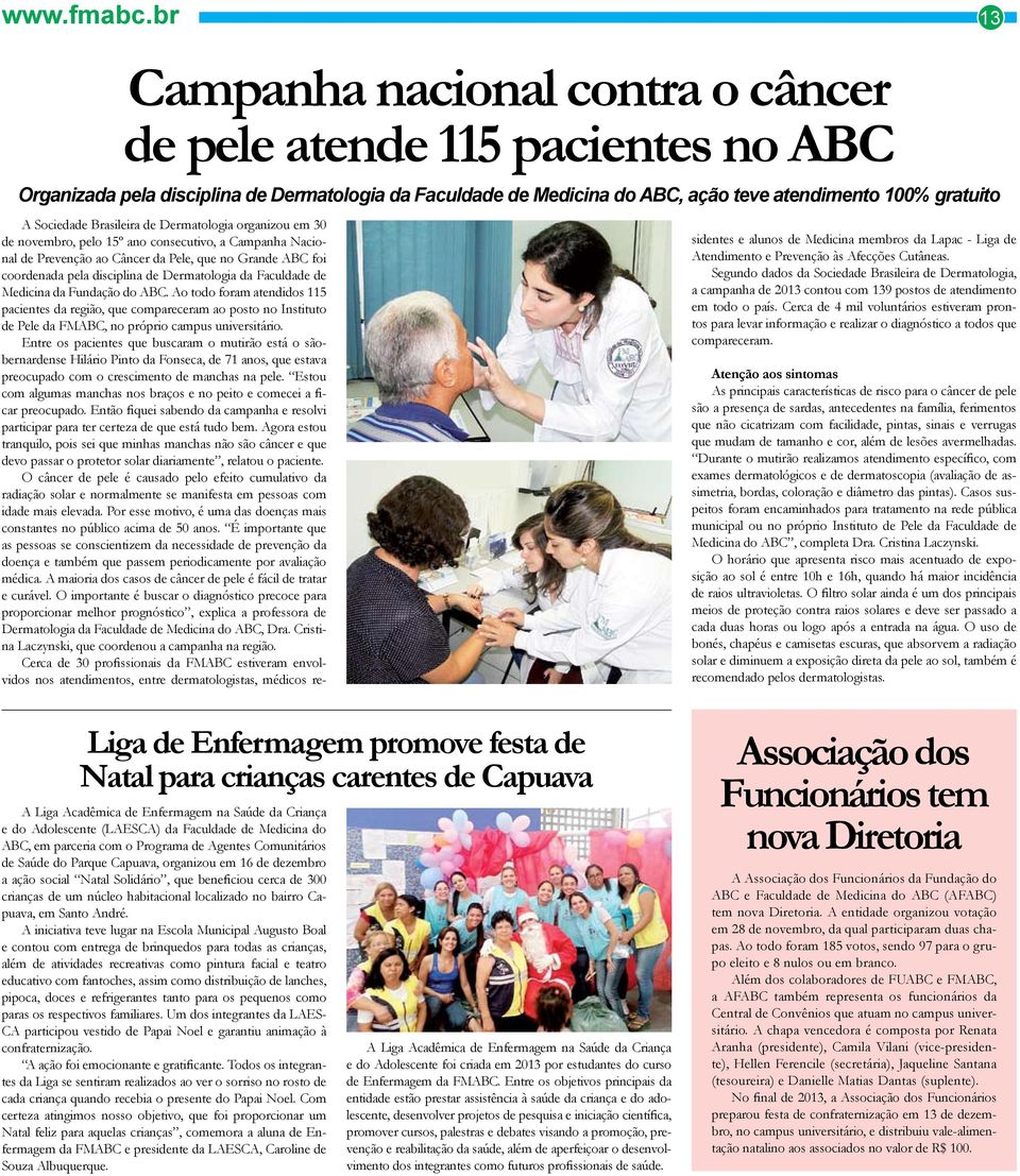 Brasileira de Dermatologia organizou em 30 de novembro, pelo 15º ano consecutivo, a Campanha Nacional de Prevenção ao Câncer da Pele, que no Grande ABC foi coordenada pela disciplina de Dermatologia