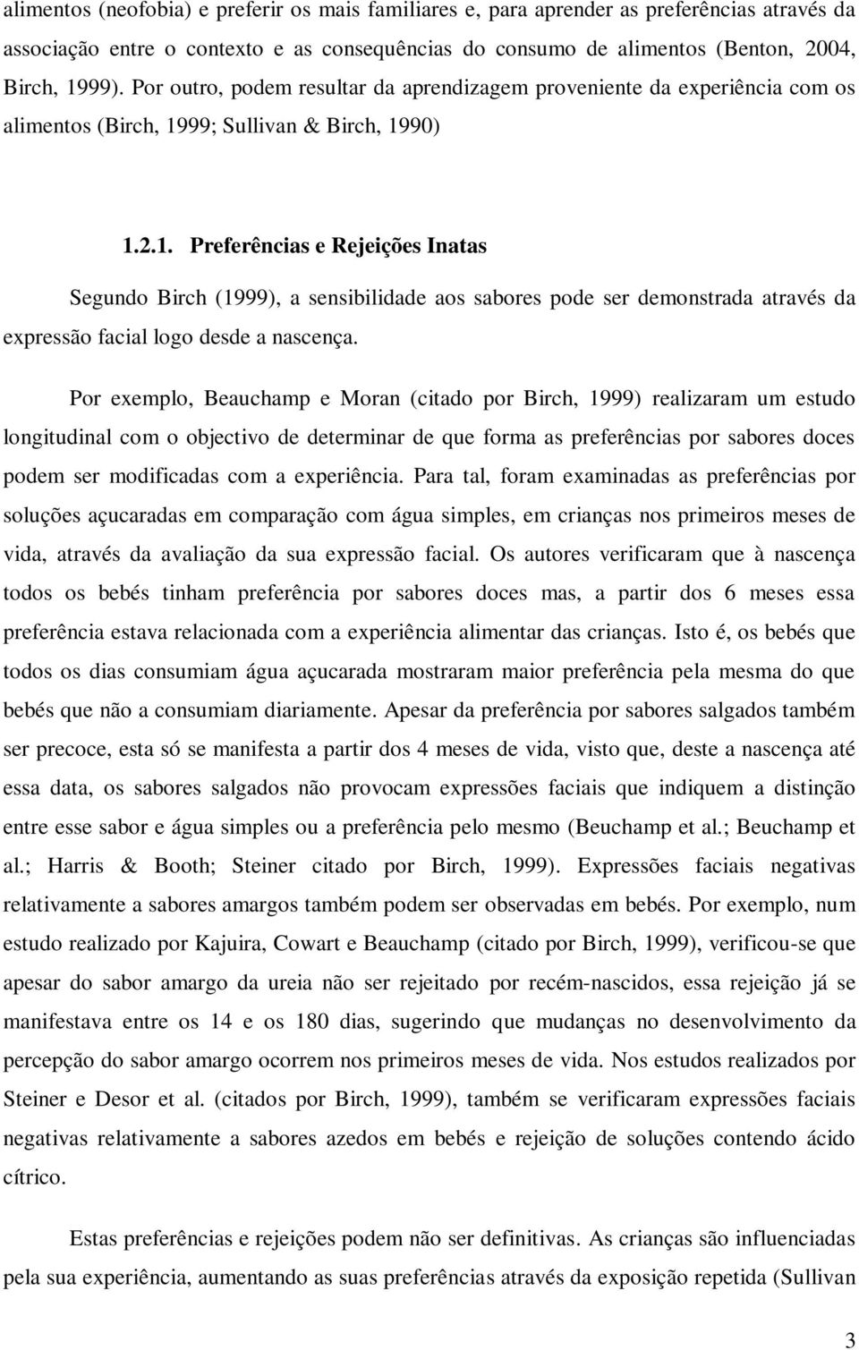 99; Sullivan & Birch, 1990) 1.2.1. Preferências e Rejeições Inatas Segundo Birch (1999), a sensibilidade aos sabores pode ser demonstrada através da expressão facial logo desde a nascença.