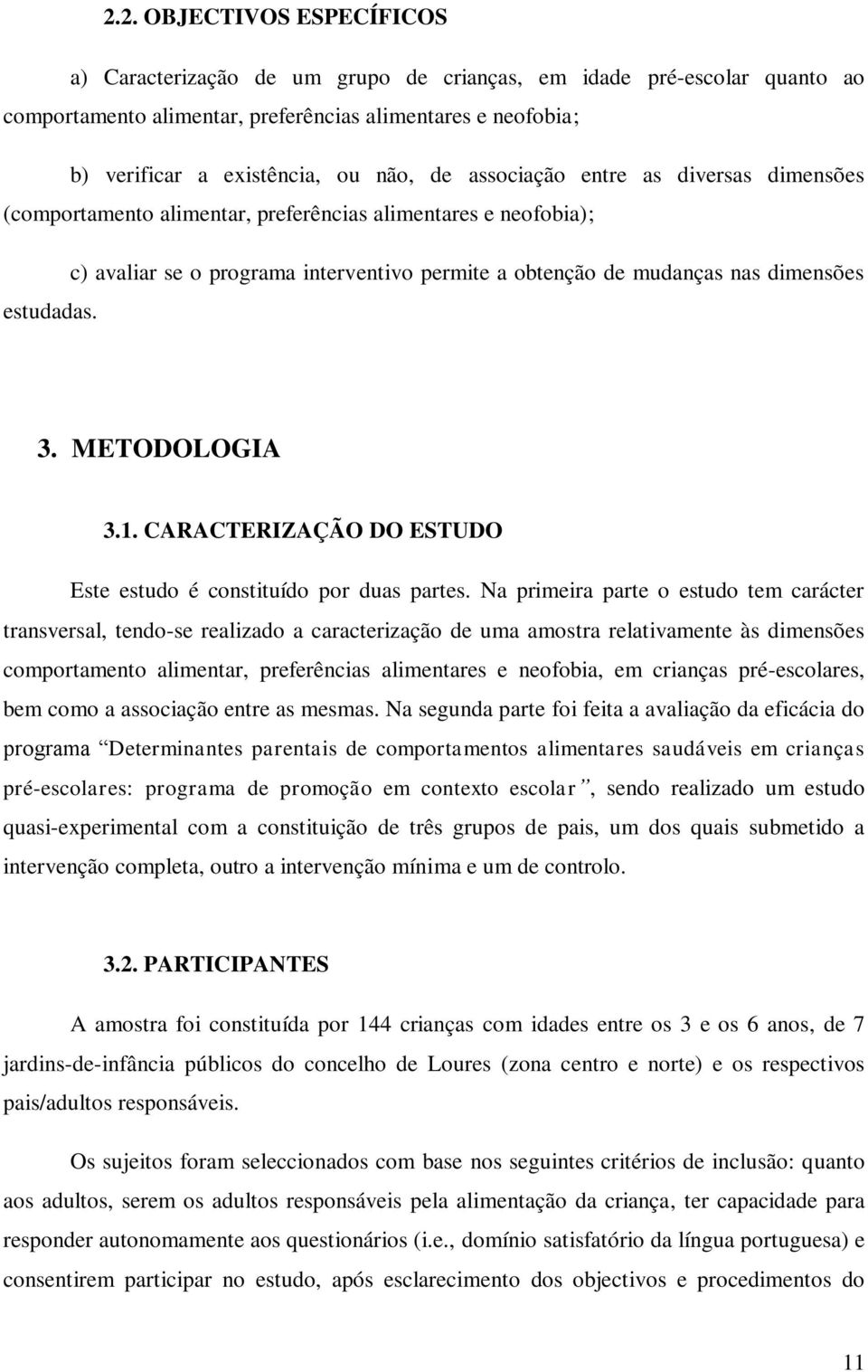 3. METODOLOGIA 3.1. CARACTERIZAÇÃO DO ESTUDO Este estudo é constituído por duas partes.