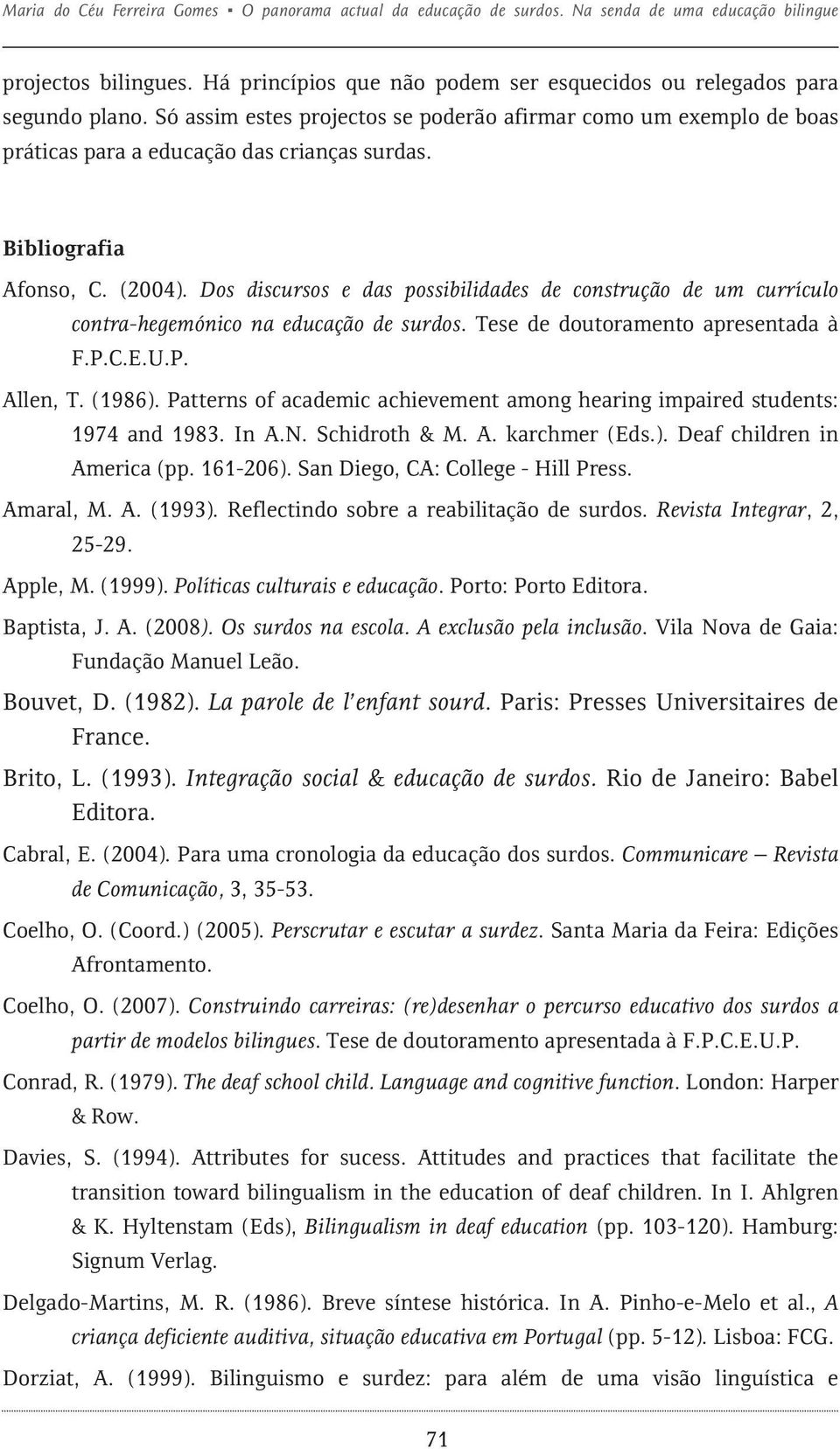 Dos discursos e das possibilidades de construção de um currículo contra-hegemónico na educação de surdos. Tese de doutoramento apresentada à F.P.C.E.U.P. Allen, T. (1986).