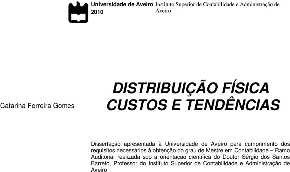 requisitos necessários à obtenção do grau de Mestre em Contabilidade Ramo Auditoria, realizada sob a orientação