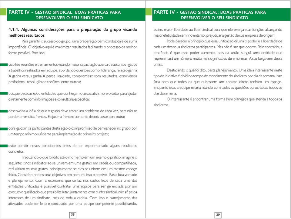 O objetivo aqui é maximizar resultados facilitando o processo da melhor forma possível.