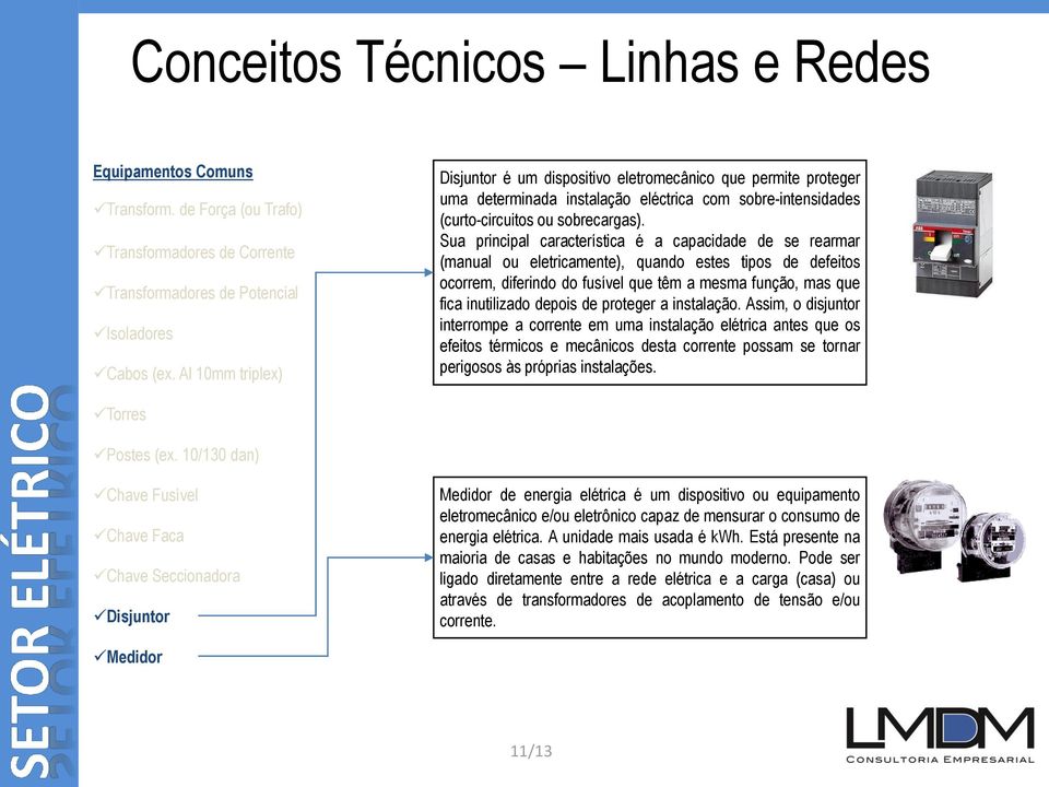 Sua principal característica é a capacidade de se rearmar (manual ou eletricamente), quando estes tipos de defeitos ocorrem, diferindo do fusível que têm a mesma função, mas que fica inutilizado