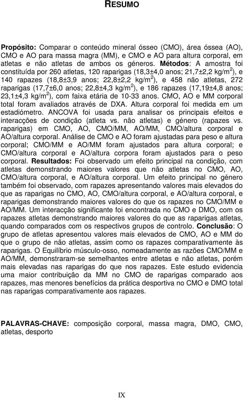 22,8±4,3 kg/m 2 ), e 186 rapazes (17,19±4,8 anos; 23,1±4,3 kg/m 2 ), com faixa etária de 10-33 anos. CMO, AO e MM corporal total foram avaliados através de DXA.