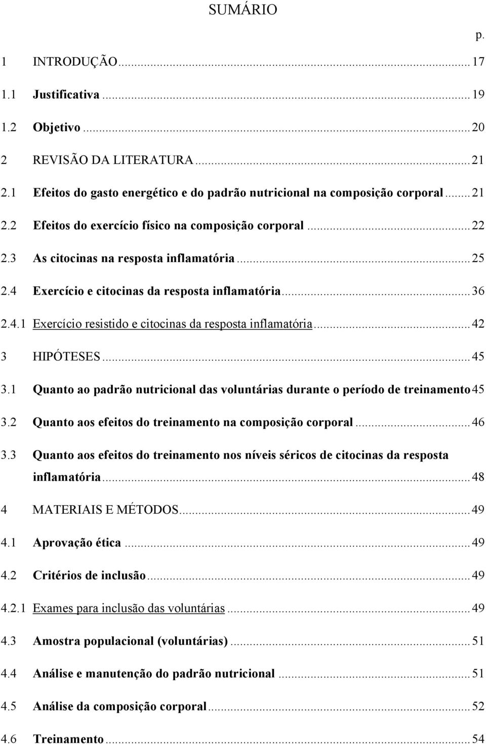 1 Quanto ao padrão nutricional das voluntárias durante o período de treinamento45 3.2 Quanto aos efeitos do treinamento na composição corporal...46 3.