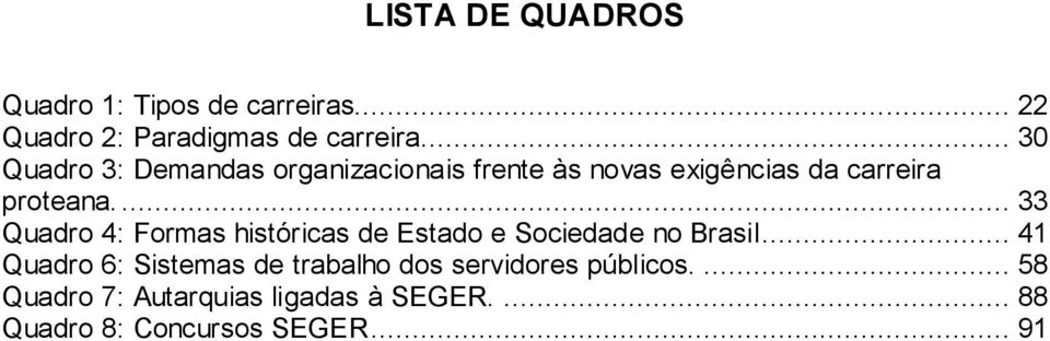 ... 33 Quadro 4: Formas históricas de Estado e Sociedade no Brasil.