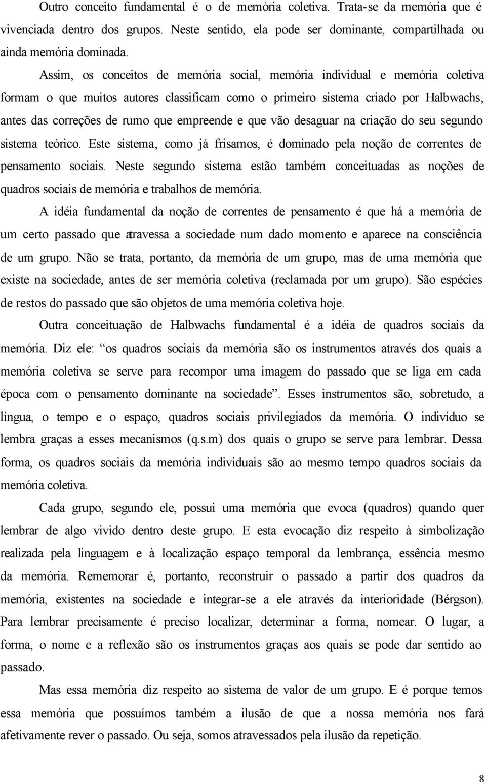 empreende e que vão desaguar na criação do seu segundo sistema teórico. Este sistema, como já frisamos, é dominado pela noção de correntes de pensamento sociais.