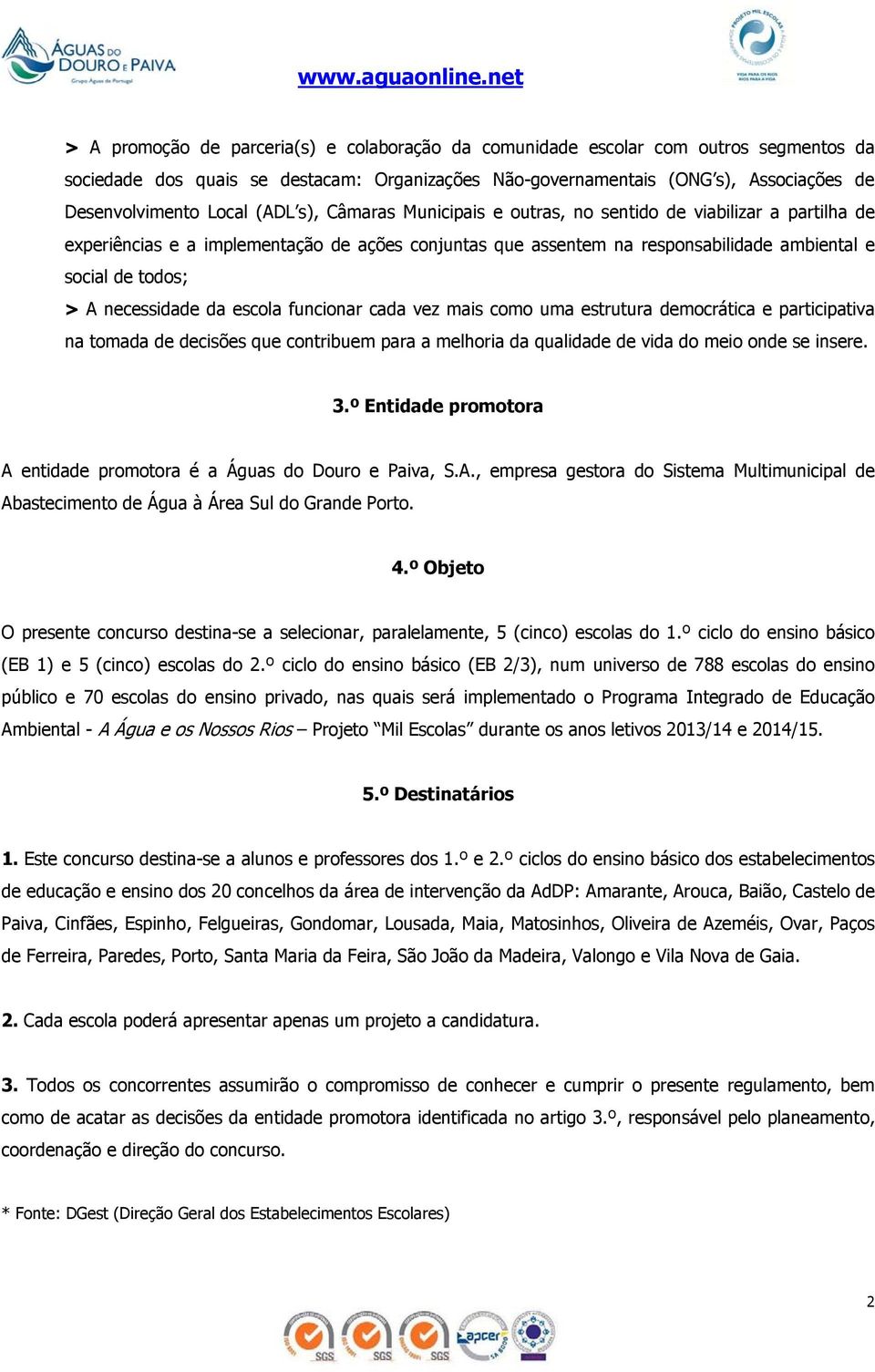 necessidade da escola funcionar cada vez mais como uma estrutura democrática e participativa na tomada de decisões que contribuem para a melhoria da qualidade de vida do meio onde se insere. 3.