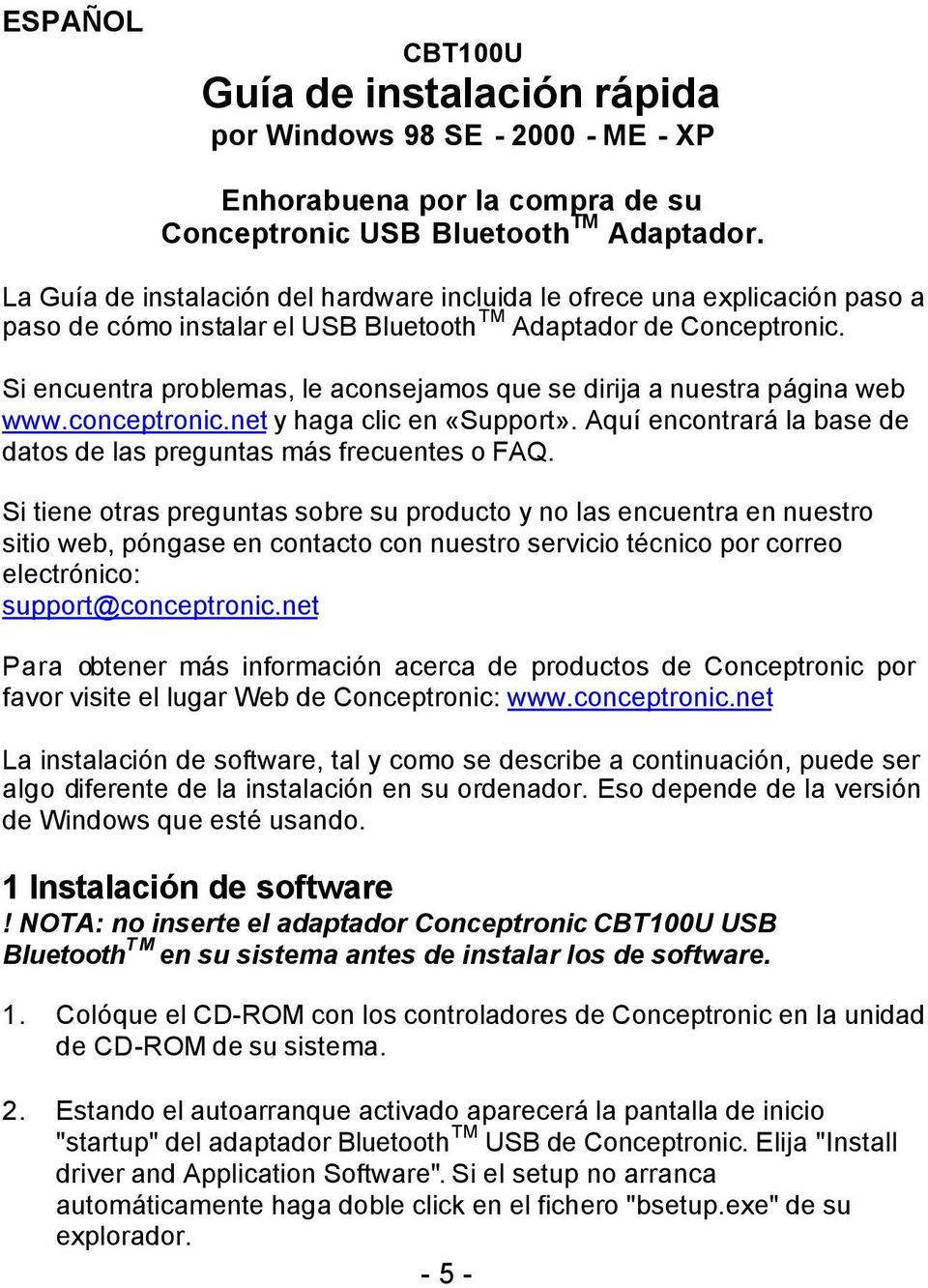 Si encuentra problemas, le aconsejamos que se dirija a nuestra página web www.conceptronic.net y haga clic en «Support». Aquí encontrará la base de datos de las preguntas más frecuentes o FAQ.