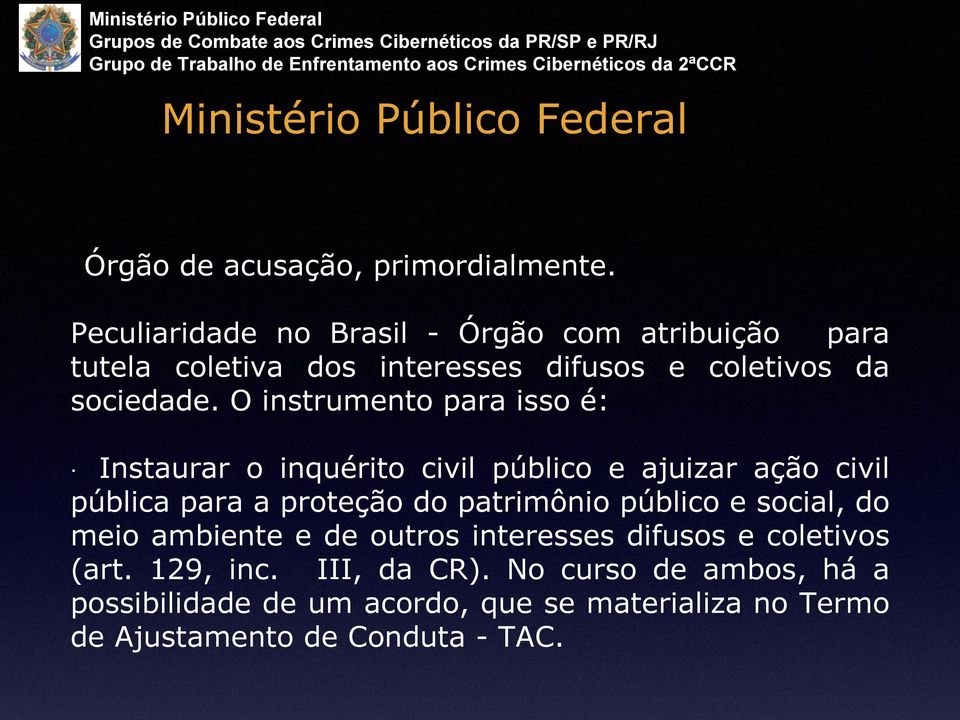 O instrumento para isso é: Instaurar o inquérito civil público e ajuizar ação civil pública para a proteção do patrimônio público