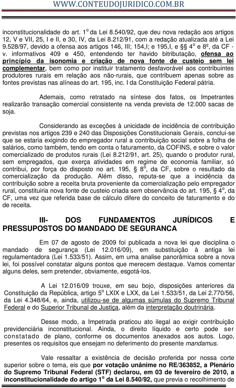 informativos 409 e 450, entendendo ter havido bitributação, ofensa ao princípio da isonomia e criação de nova fonte de custeio sem lei complementar, bem como por instituir tratamento desfavorável aos