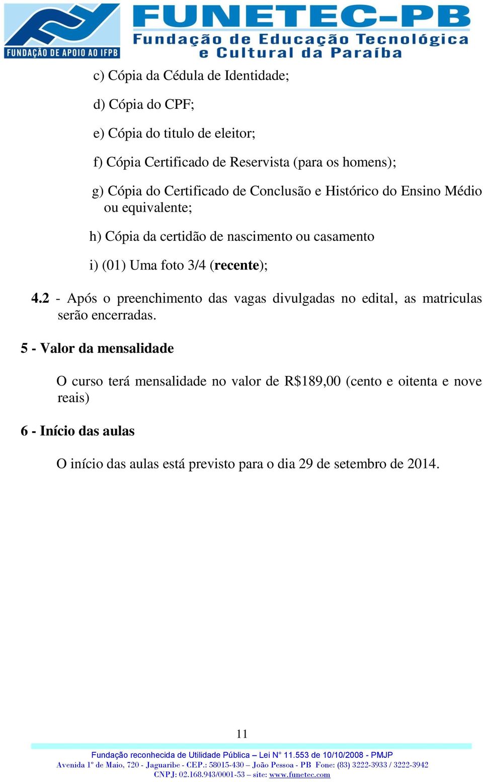 (recente); 4.2 - Após o preenchimento das vagas divulgadas no edital, as matriculas serão encerradas.