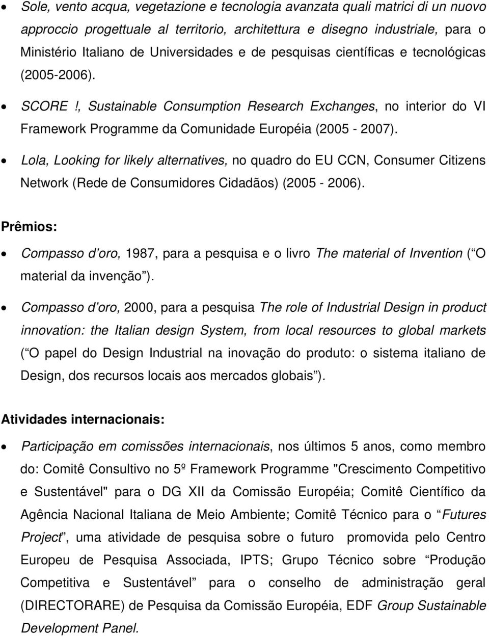 Lola, Looking for likely alternatives, no quadro do EU CCN, Consumer Citizens Network (Rede de Consumidores Cidadãos) (2005-2006).