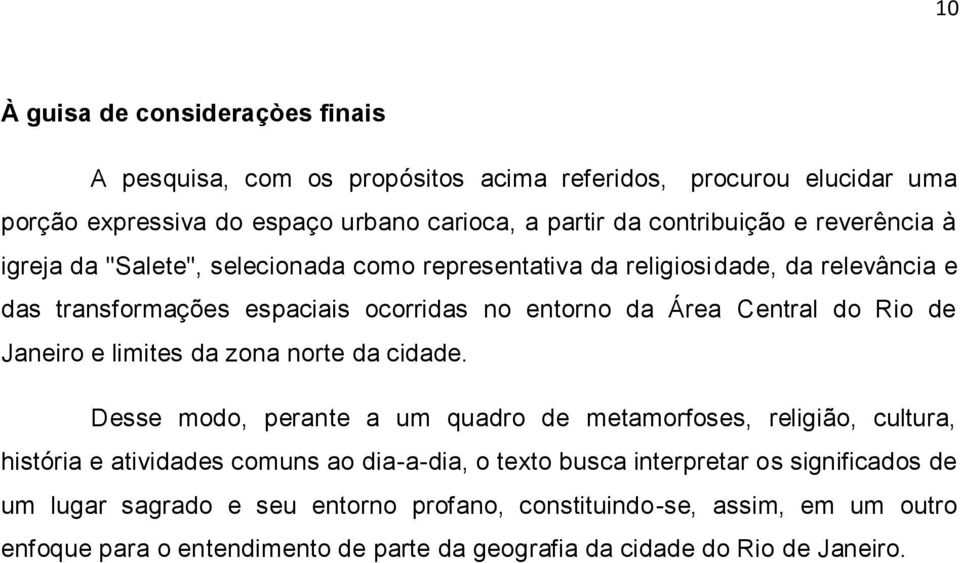 Janeiro e limites da zona norte da cidade.