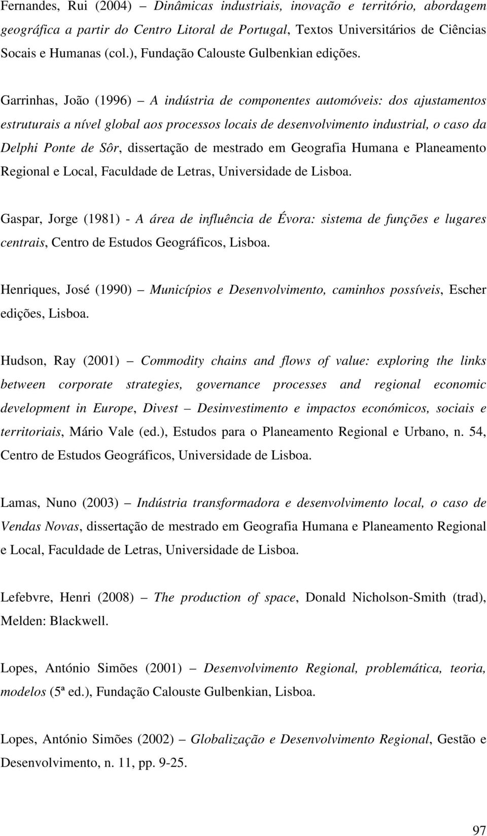 Garrinhas, João (1996) A indústria de componentes automóveis: dos ajustamentos estruturais a nível global aos processos locais de desenvolvimento industrial, o caso da Delphi Ponte de Sôr,