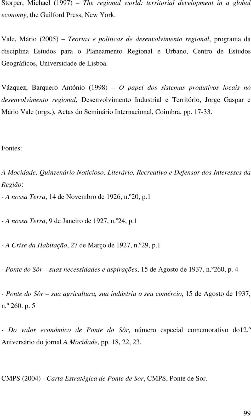 Vázquez, Barquero António (1998) O papel dos sistemas produtivos locais no desenvolvimento regional, Desenvolvimento Industrial e Território, Jorge Gaspar e Mário Vale (orgs.