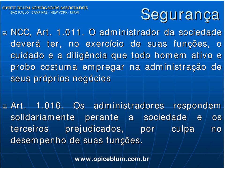 diligência que todo homem ativo e probo costuma empregar na administração de seus