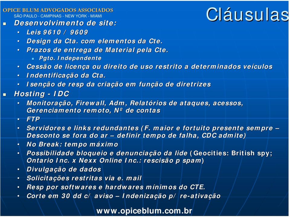 Isenção de resp da criação em função de diretrizes Hosting - IDC Monitoração, Firewall, Adm,, Relatórios de ataques, acessos, Gerenciamento remoto, Nº de contas FTP Servidores e links redundantes (F.