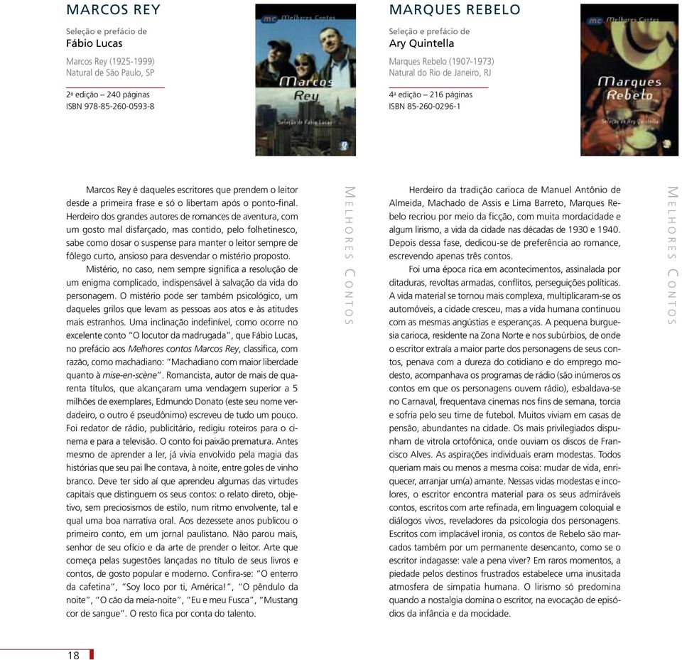 Herdeiro dos grandes autores de romances de aventura, com um gosto mal disfarçado, mas contido, pelo folhetinesco, sabe como dosar o suspense para manter o leitor sempre de fôlego curto, ansioso para