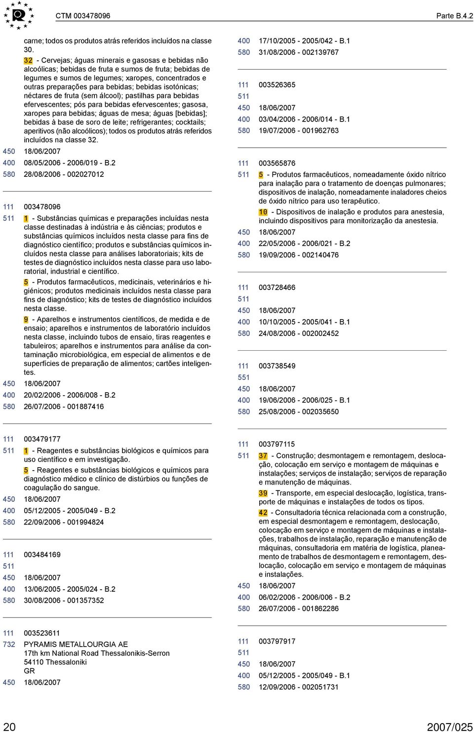 bebidas isotónicas; néctares de fruta (sem álcool); pastilhas para bebidas efervescentes; pós para bebidas efervescentes; gasosa, xaropes para bebidas; águas de mesa; águas [bebidas]; bebidas à base