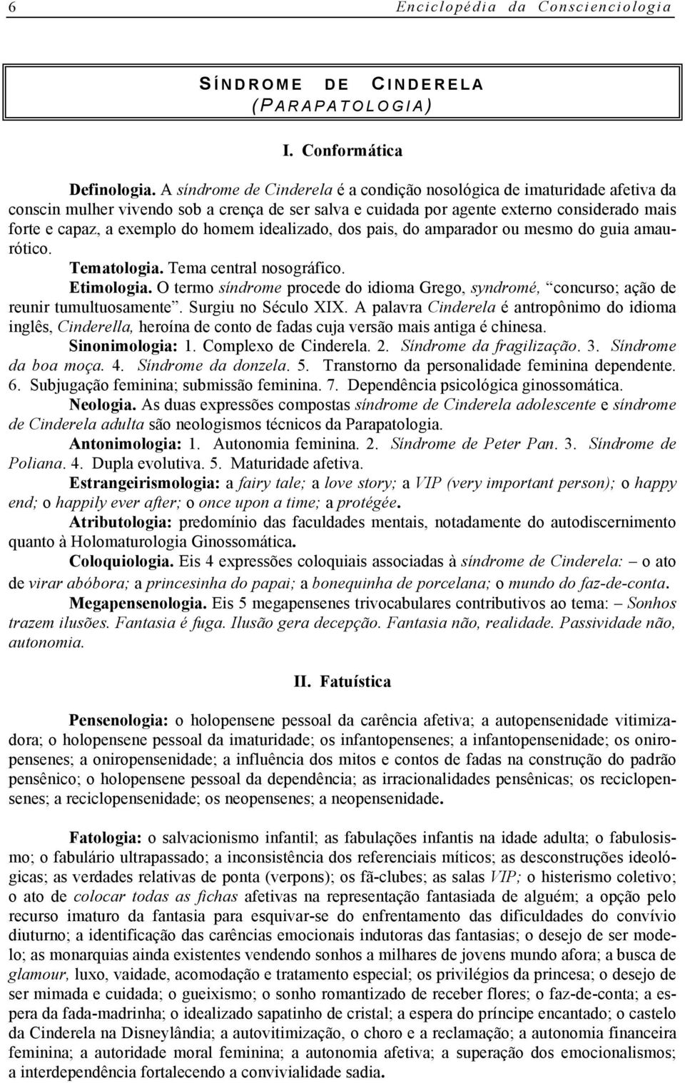 homem idealizado, dos pais, do amparador ou mesmo do guia amaurótico. Tematologia. Tema central nosográfico. Etimologia.