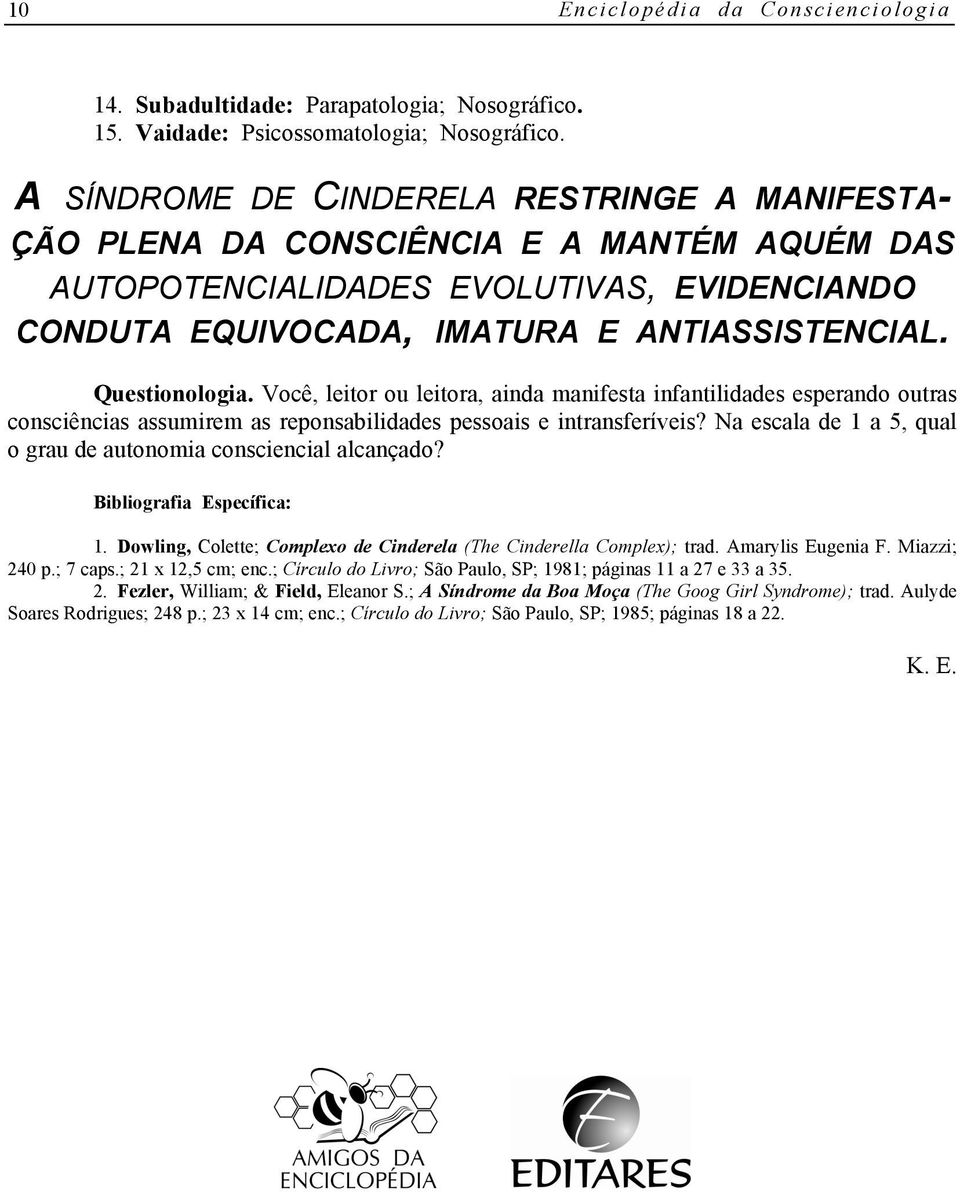 Questionologia. Você, leitor ou leitora, ainda manifesta infantilidades esperando outras consciências assumirem as reponsabilidades pessoais e intransferíveis?