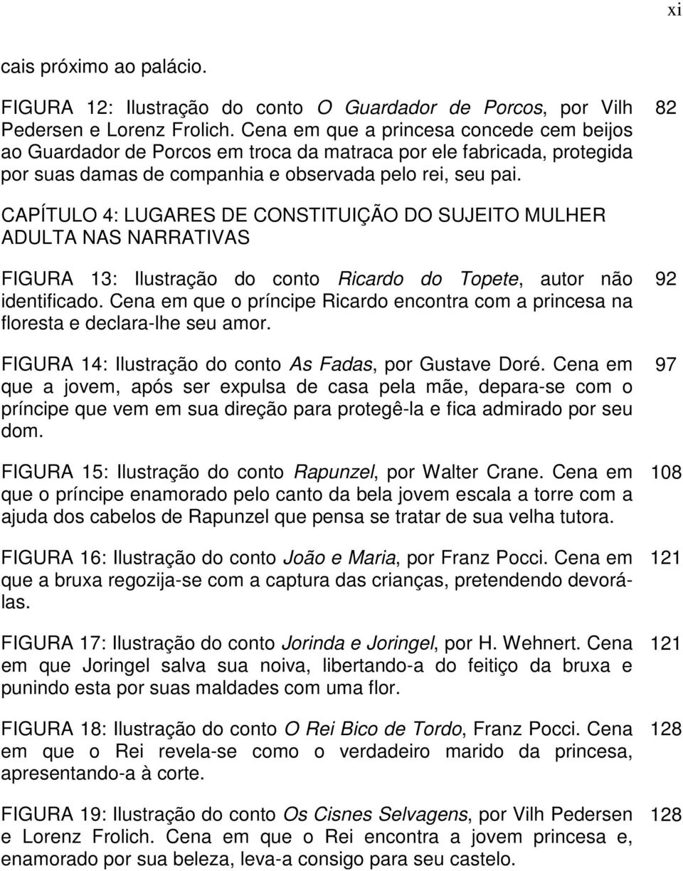 82 CAPÍTULO 4: LUGARES DE CONSTITUIÇÃO DO SUJEITO MULHER ADULTA NAS NARRATIVAS FIGURA 13: Ilustração do conto Ricardo do Topete, autor não identificado.