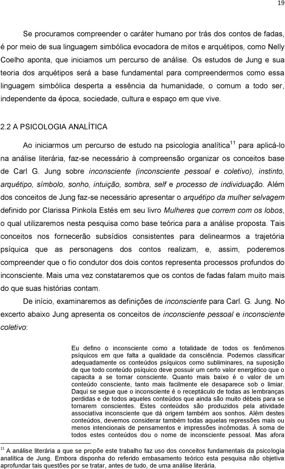 Os estudos de Jung e sua teoria dos arquétipos será a base fundamental para compreendermos como essa linguagem simbólica desperta a essência da humanidade, o comum a todo ser, independente da época,