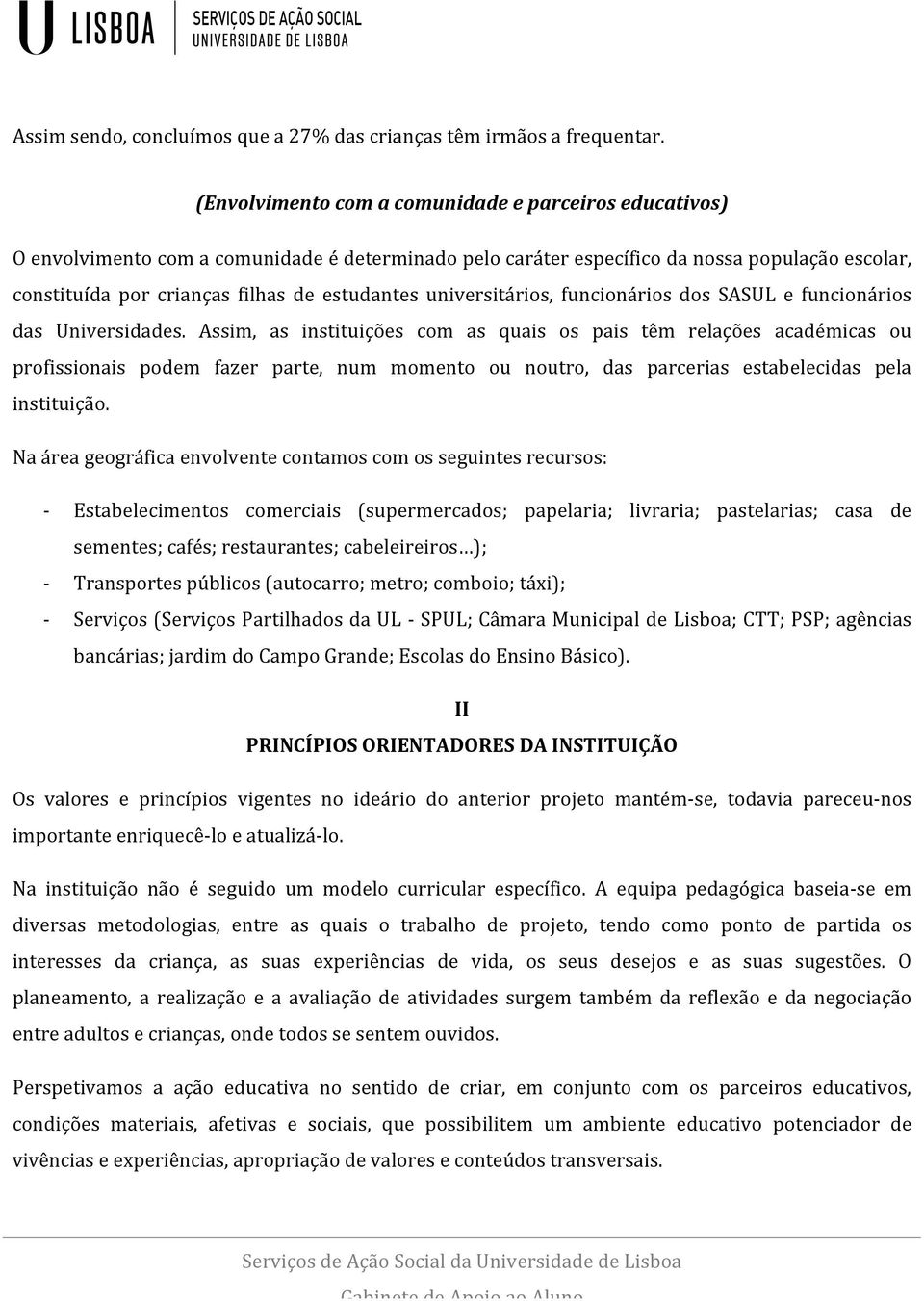 universitários, funcionários dos SASUL e funcionários das Universidades.