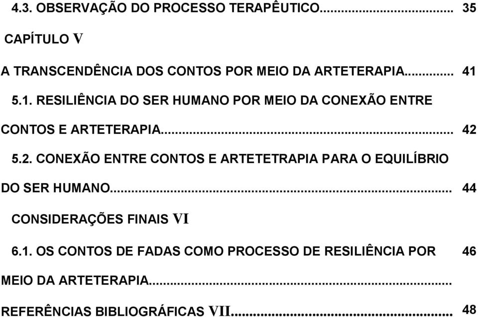 5.1. RESILIÊNCIA DO SER HUMANO POR MEIO DA CONEXÃO ENTRE CONTOS E ARTETERAPIA... 42 