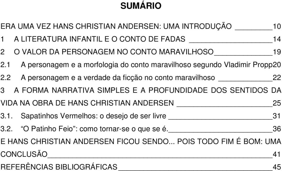 2 A personagem e a verdade da ficção no conto maravilhoso 22 3 A FORMA NARRATIVA SIMPLES E A PROFUNDIDADE DOS SENTIDOS DA VIDA NA OBRA DE HANS CHRISTIAN