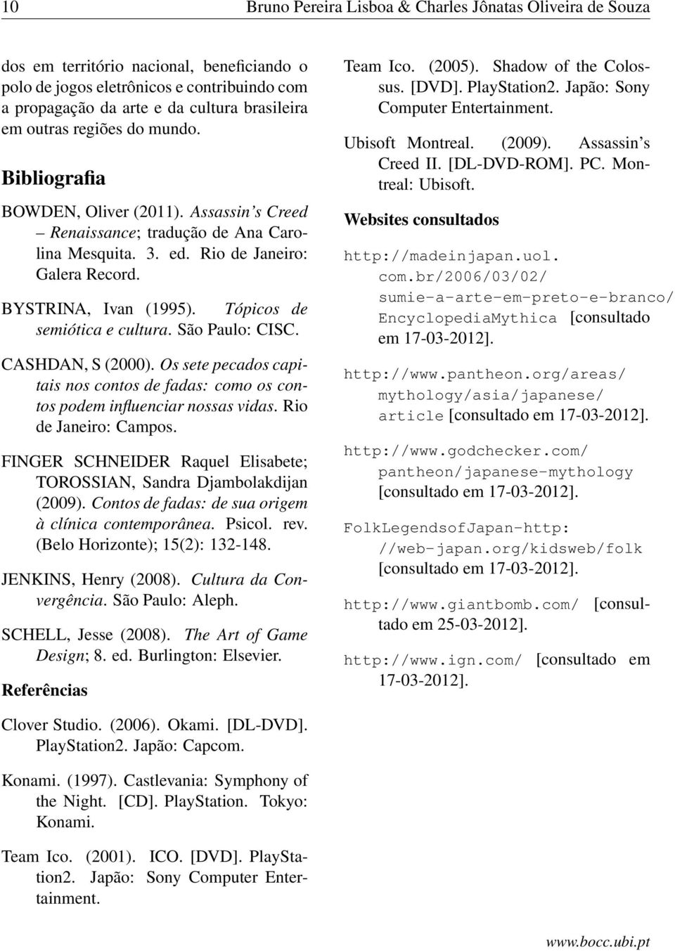 Tópicos de semiótica e cultura. São Paulo: CISC. CASHDAN, S (2000). Os sete pecados capitais nos contos de fadas: como os contos podem influenciar nossas vidas. Rio de Janeiro: Campos.