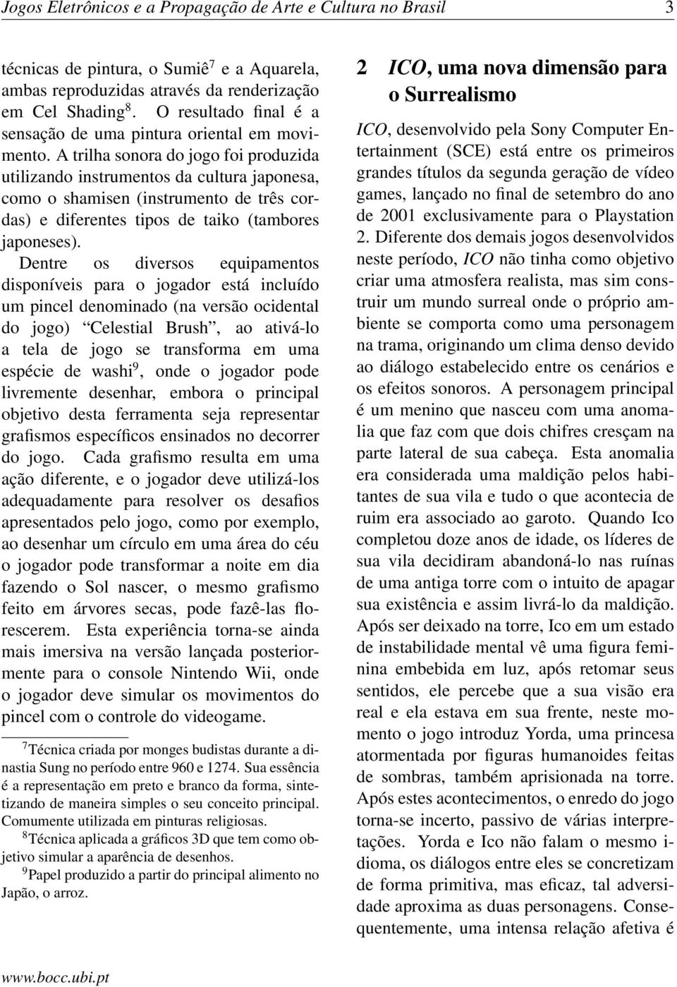 A trilha sonora do jogo foi produzida utilizando instrumentos da cultura japonesa, como o shamisen (instrumento de três cordas) e diferentes tipos de taiko (tambores japoneses).