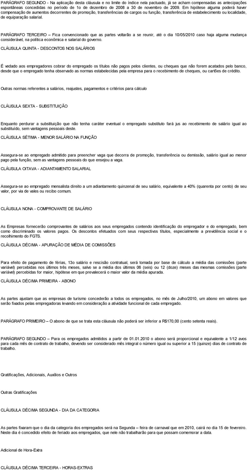 Em hipótese alguma poderá haver compensação de aumentos decorrentes de promoção, transferências de cargos ou função, transferência de estabelecimento ou localidade, de equiparação salarial.