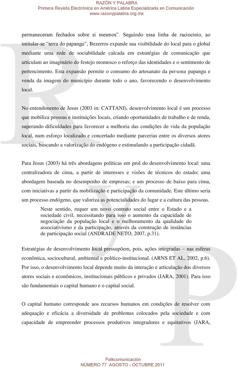 que articulam ao imaginário do festejo momesco o reforço das identidades e o sentimento de pertencimento.