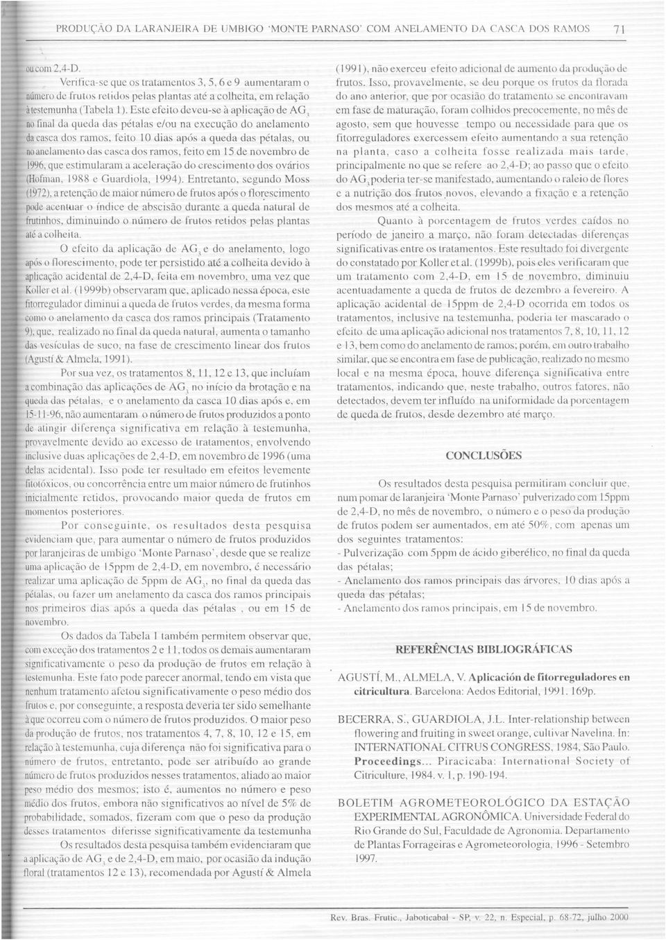 ESle efeito deveu-se a aplica~ao de AG) no final da queda das petal as e/ou na execu~ao do anelamento da casca dos ramos, [eilo LO dias apos a queda das petalas, ou no anclamenlo das casca dos ramos,